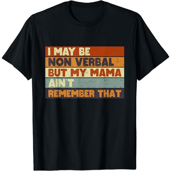 I May Be Non Verbal But My Mama Ain't Remember That Autism T-Shirt