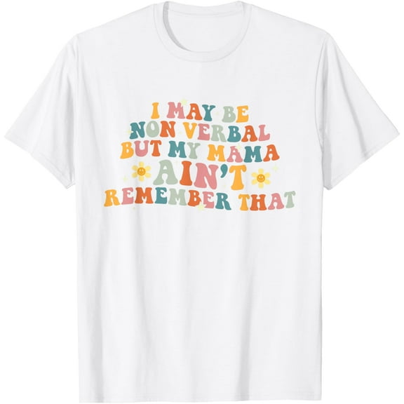 I May Be Non Verbal Nonverbal Autism Awareness Women Men T-Shirt