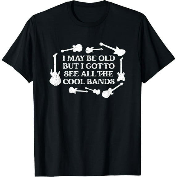 I May Be Old But I Got To See All The Cool Bands Concert Fun T-Shirt