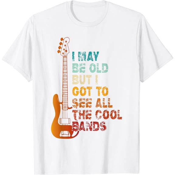 I May Be Old But I Got To See All The Cool Bands Concert T-Shirt100% cotton