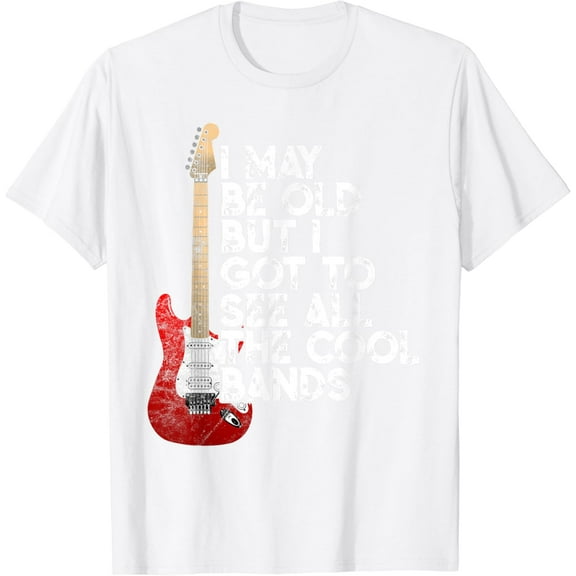 I May Be Old But I Got To See All The Cool Bands Concert T-Shirt