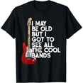 thumbnail image 1 of I May Be Old But I Got To See All The Cool Bands Concert T-Shirt, 1 of 6