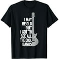 thumbnail image 1 of I May Be Old But I Got To See All The Cool Bands Funny Quote T-Shirt, 1 of 3