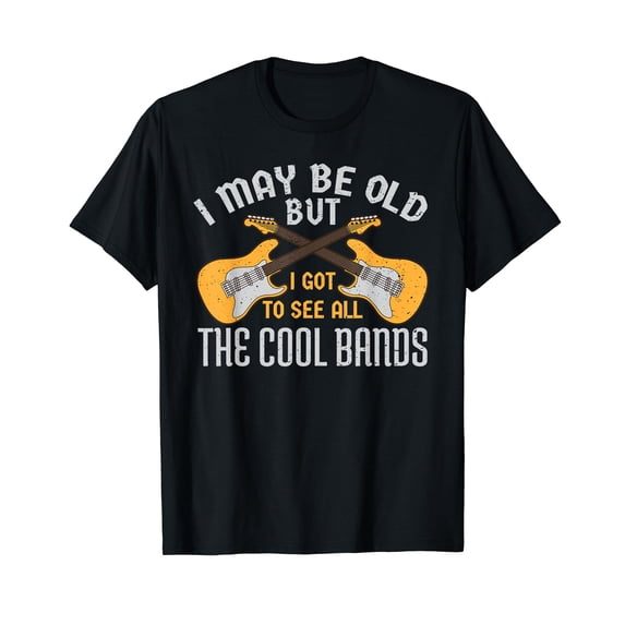 I May Be Old But I Got To See All The Cool Bands Guitare T-Shirt