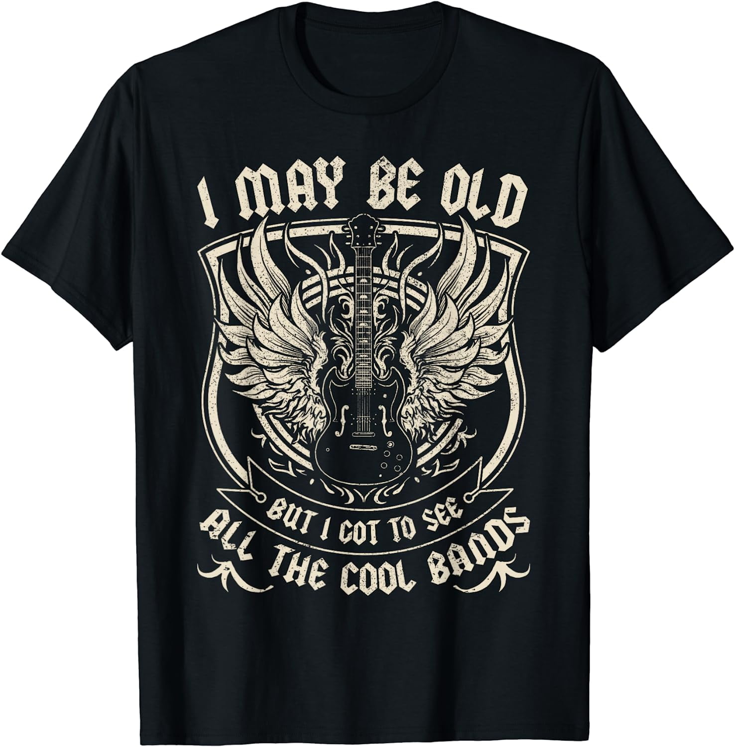 I May Be Old But I Got To See All The Cool Bands T-Shirt I May Be Old But I Got To See All The Cool Bands T-Shirt