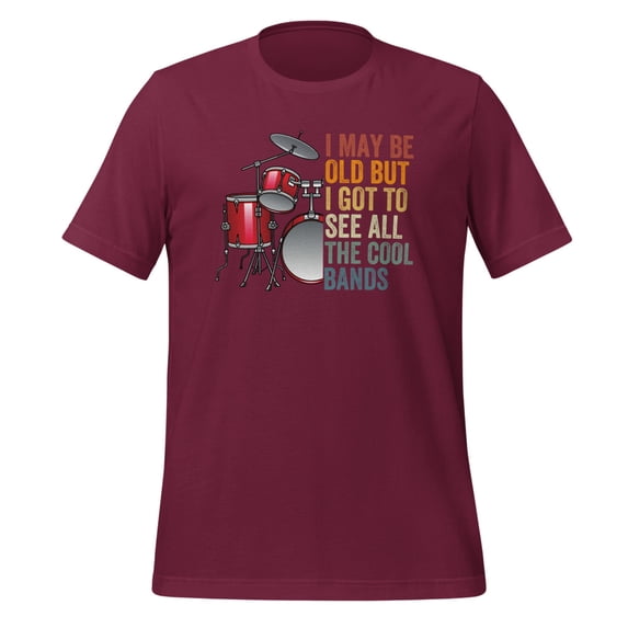 I May Be Old But I Got To See All The Cool Bands Shirt Vintage Drum Set Concert T-Shirt (Maroon, 3XL)