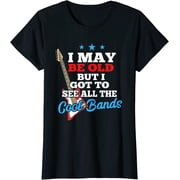 I May Be Old But I Got To See All The Cool Bands T-Shirt T-Shirt