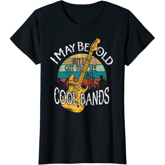 I May Be Old But I Got To See All The Cool Bands T-Shirt T-Shirt