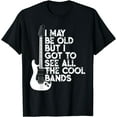 thumbnail image 1 of I May Be Old But I Got To See All The Cool Bands T-Shirt, 1 of 4