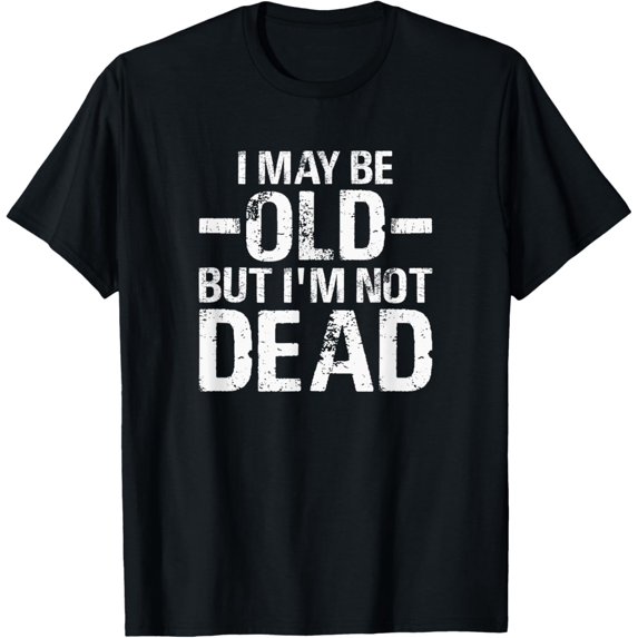 I May Be Old But I'm Not Dead Funny Retro Vintage Grandpa T-Shirt