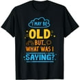 thumbnail image 1 of I May Be Old but What Was - Senior Retired Retirement T-Shirt Black Medium, 1 of 4
