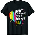 thumbnail image 1 of I May Be Straight But I Don't Hate Gay Pride Gay LGBT T-Shirt, 1 of 3