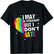I May Be Straight But I Don't Hate Gay Pride Gay LGBT T-Shirt