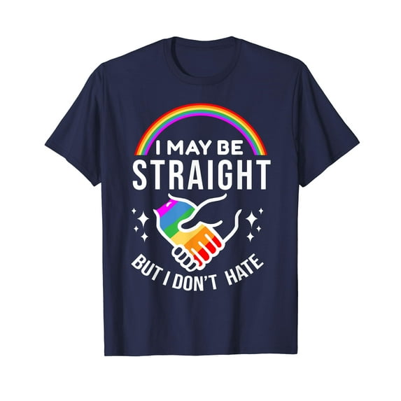 I May Be Straight But I Don't Hate LGBT Gay Pride Shirt T-Shirt LGBTQ Gay Les Gift Funny Cute