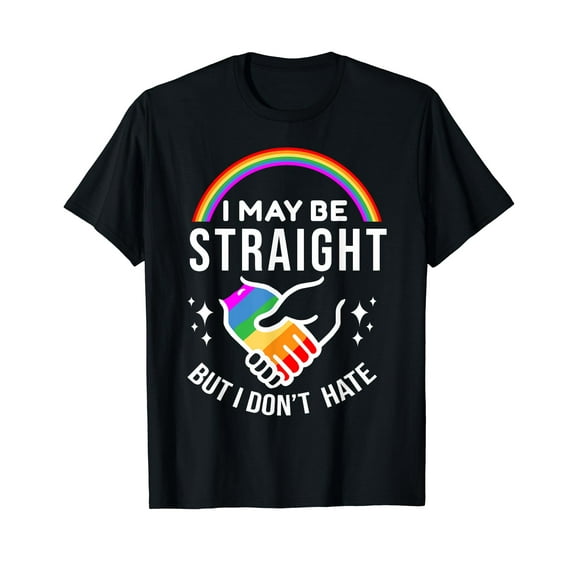 I May Be Straight But I Don't Hate LGBT Gay Pride Shirt T-Shirt LGBTQ Gay Les Gift Funny Cute