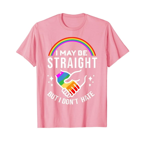 I May Be Straight But I Don't Hate LGBT Gay Pride Shirt T-Shirt LGBTQ Gay Les Gift Funny Cute