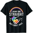 thumbnail image 1 of I May Be Straight But I Don't Hate LGBT Gay Pride Shirt T-Shirt, 1 of 3