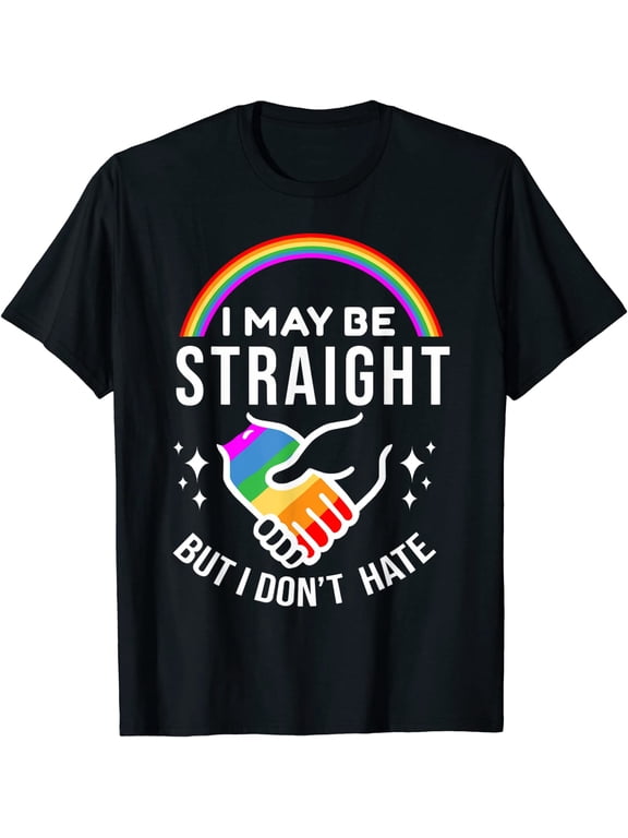 I May Be Straight But I Don't Hate LGBT Gay Pride Shirt T-Shirt