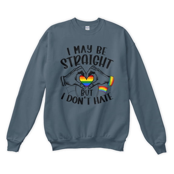 I May Be Straight But I Don't Hate LGBTQ Love Wins Pride Month Sweatshirt