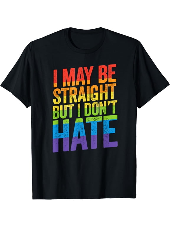 I May Be Straight But I Don't Hate Shirt LGBT Ally March T-Shirt