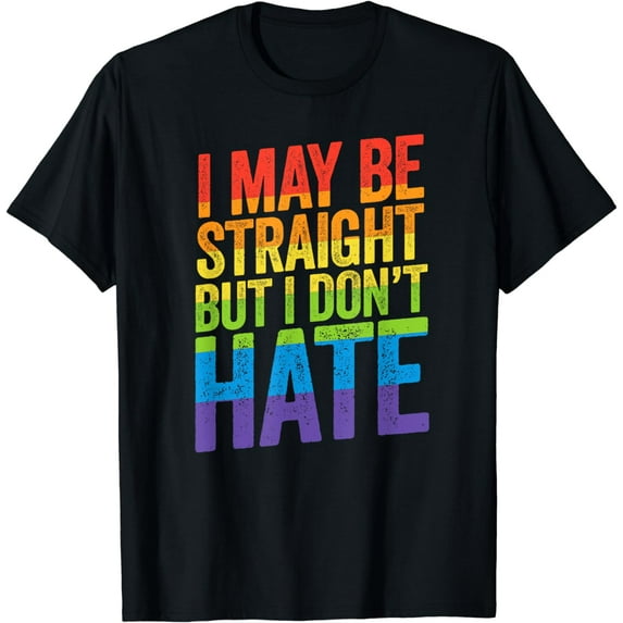 I May Be Straight But I Don't Hate Shirt LGBT Ally March T-Shirt