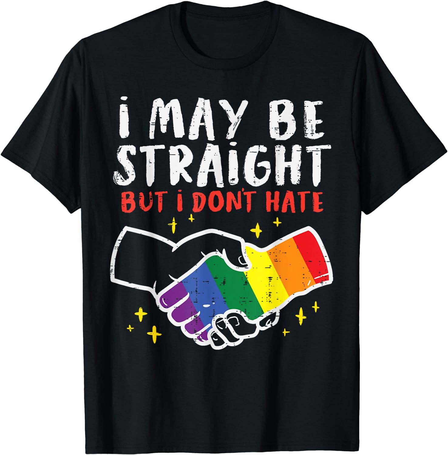 I May Be Straight But I Dont Hate Gay Pride Flag LGBTQ Ally T-Shirt ...