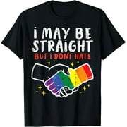 I May Be Straight But I Dont Hate Gay Pride Flag LGBTQ Ally T-Shirt