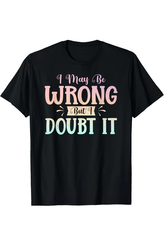 I May Be Wrong But I Doubt It Classic Sarcasm Line For Adults Unisex T-Shirt, up to size 5XL