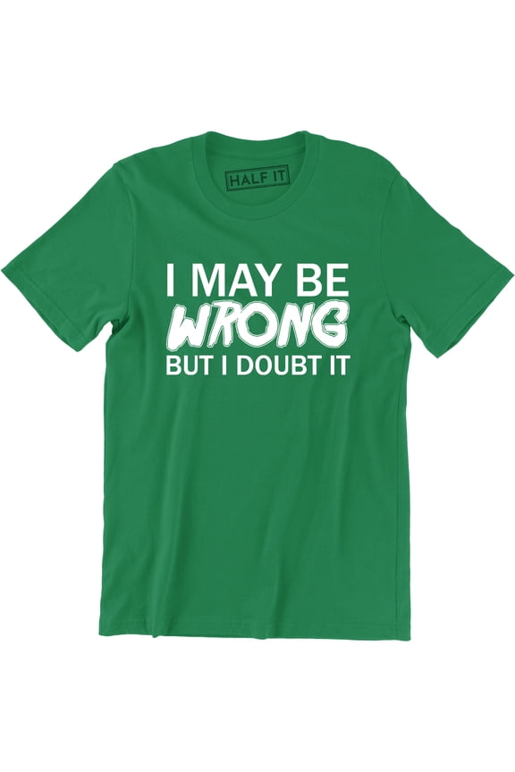 I May Be Wrong But I Doubt It Funny Design Joke Humour Men's T-Shirt