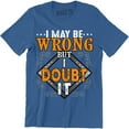 thumbnail image 1 of I May Be Wrong But I Doubt It Funny Humour Sarcastic Top Slogan Mens T-Shirt, 1 of 4