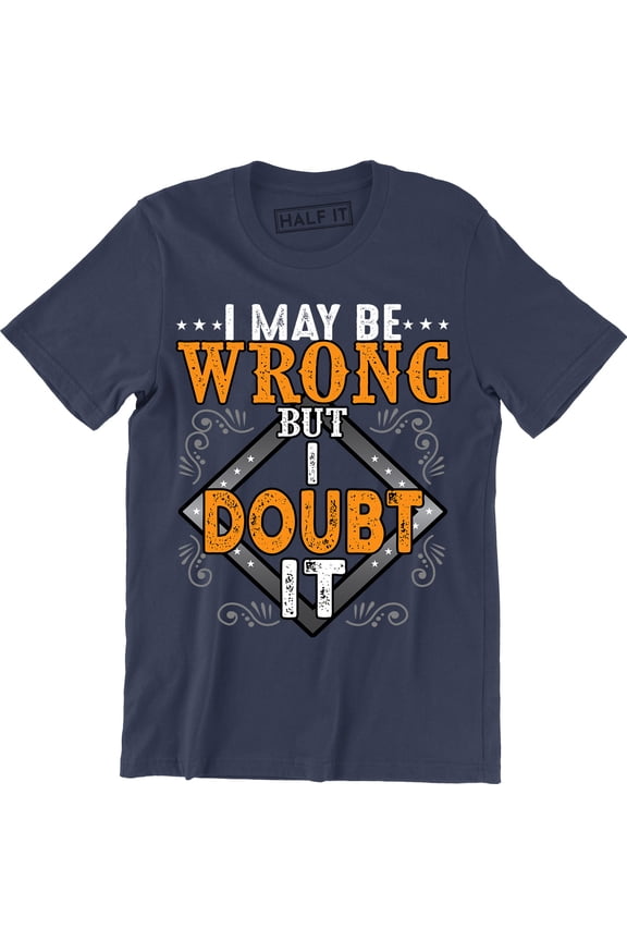 I May Be Wrong But I Doubt It Funny Humour Sarcastic Top Slogan Mens T-Shirt