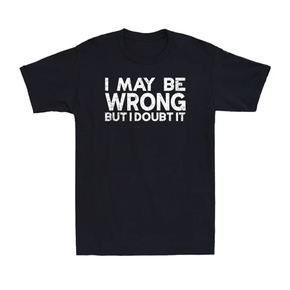 I May Be Wrong But I Doubt It Funny Sarcastic Saying Men's Short Sleeve T-Shirt