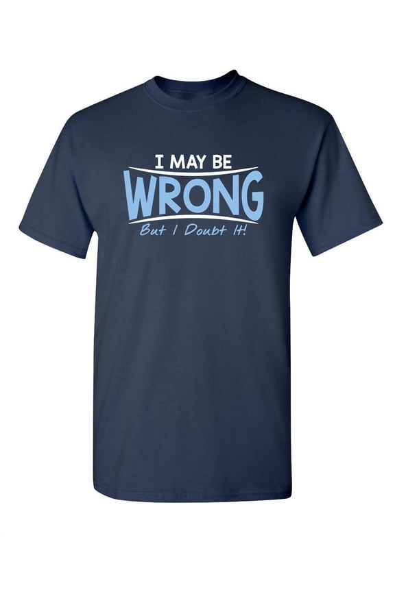 I May Be Wrong But I Doubt It Sarcastic Humor Graphic Novelty Funny Youth T Shirt