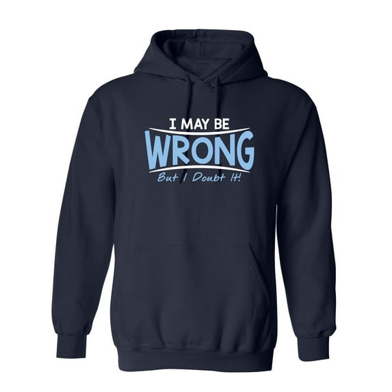 I May Be Wrong But I Doubt It Sarcastic Novelty Gift Idea Adult Humor Funny Men's Hoodies