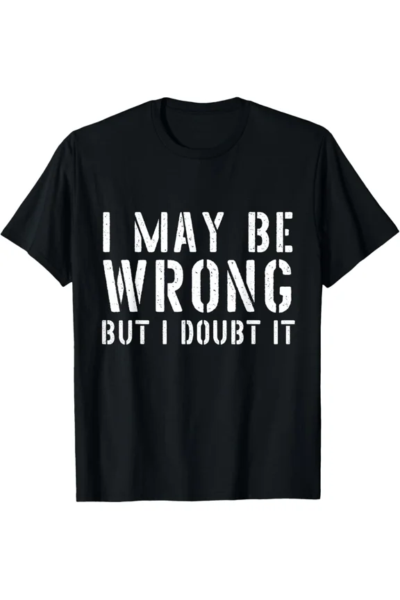 I May Be Wrong But I Doubt It Sarcastic Retro Cool Graphic Gift Top Cool Unisex T-Shirt