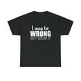 thumbnail image 1 of I May Be Wrong But I Doubt It Shirt - Funny Narcissist Gift Tee - ID: 328, 1 of 7