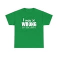 thumbnail image 1 of I May Be Wrong But I Doubt It Shirt - Funny Narcissist Gift Tee - ID: 328, 1 of 7