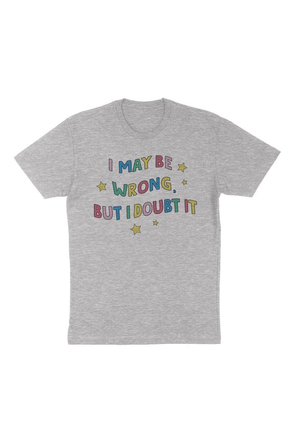 I May Be Wrong But I Doubt It Shirt Unisex Large Grey