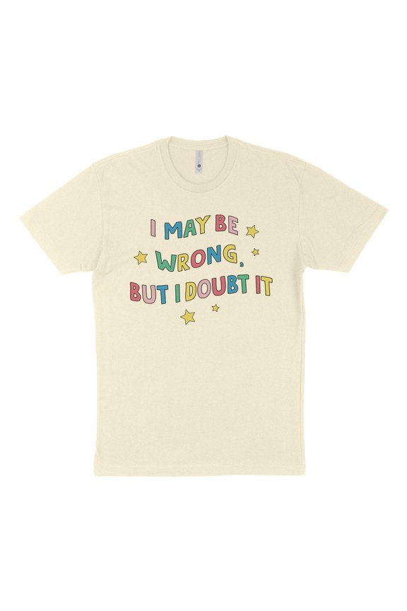 I May Be Wrong But I Doubt It Shirt Unisex Small Natural