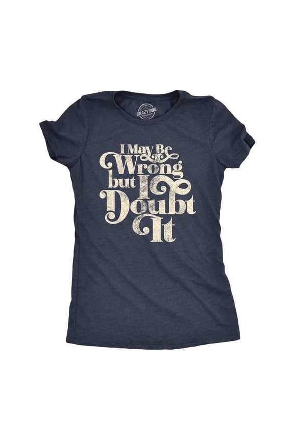 I May Be Wrong But I Doubt It T Shirt Funny Always Right Tee Unisex S-5XL Hot Trending Shirt, Vintage Birthday Gift