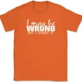 thumbnail image 1 of I May Be Wrong But I Doubt It T-Shirt Funny Sarcastic Humor Text Tee - Orange, 4XL, 1 of 1