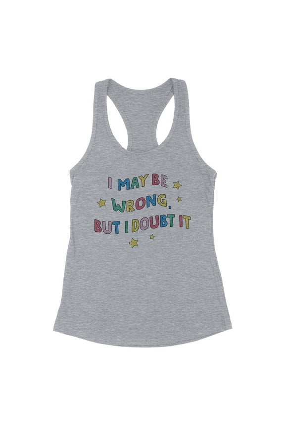 I May Be Wrong But I Doubt It Tank Top Fitted Racerback Women's Small Heather Grey
