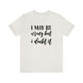thumbnail image 1 of I May Be Wrong But I Doubt It Unisex Jersey Short Sleeve Tee, 1 of 4