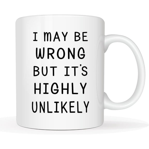 I May Be Wrong But It's Highly Unlikely Funny Coffee Mug, Christmas Gag Gifts for Men, Women, Friend, Coworker Cup, White 11 Oz