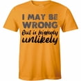 thumbnail image 1 of I May Be Wrong But It's Highly Unlikely Funny Rude Humor Gift T-Shirt, 1 of 4