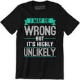 thumbnail image 1 of I May Be Wrong But It's Highly Unlikely Funny Rude Humor Gift Tee Shirt, 1 of 4