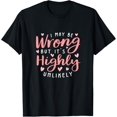 thumbnail image 1 of I May Be Wrong But It's Highly Unlikely Funny Sarcasm T-Shirt, 1 of 4