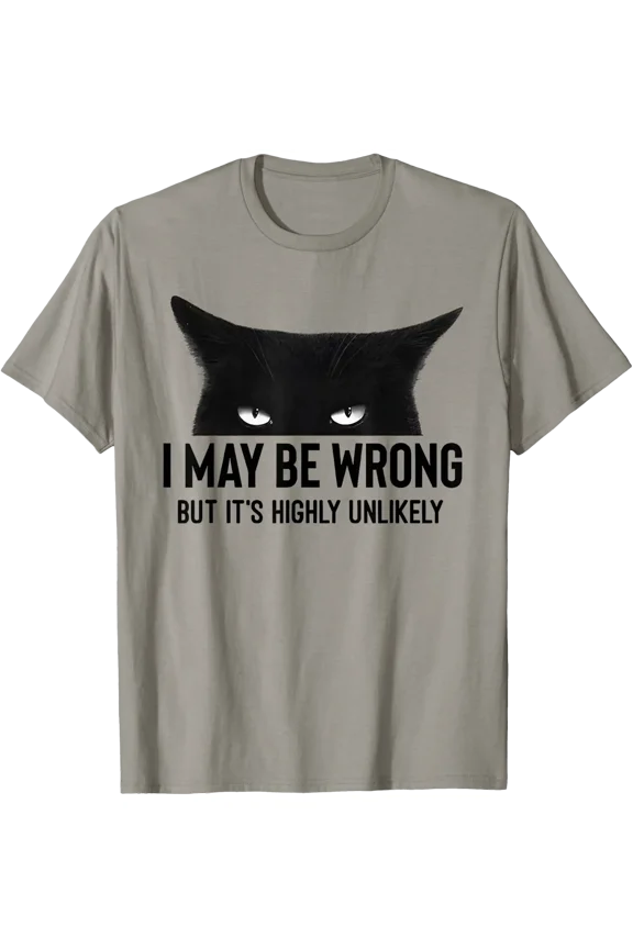 I May Be Wrong But Its Highly Unlikely Meme Black Cat Angry T-Shirt