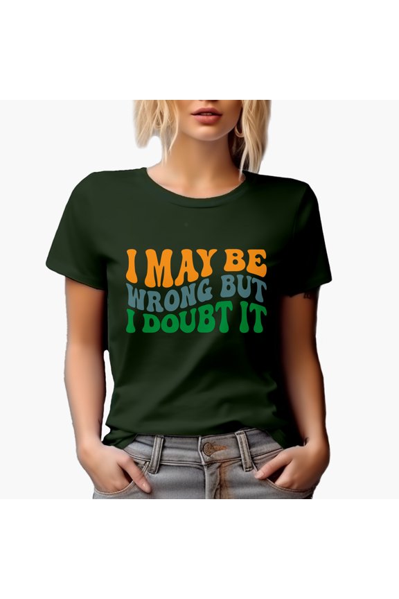 I May Be Wrong but I Doubt It, Witty & Sarcastic Quote, Groovy Retro Wavy Text Merch Gift, Military Green T-Shirt, Medium