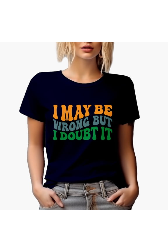 I May Be Wrong but I Doubt It, Witty & Sarcastic Quote, Groovy Retro Wavy Text Merch Gift, Navy Blue T-Shirt, Small